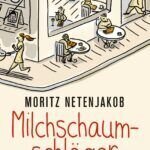 Buchtipp: Milchschaumschläger – Moritz Netenjakob